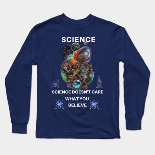 Science Doesn't Care What You Believe Long Sleeve T-Shirt